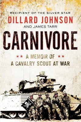 Carnivore: A Memoir of a Cavalry Scout at War by Johnson, Dillard