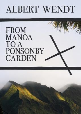 From Manoa to a Ponsonby Garden by Wendt, Albert