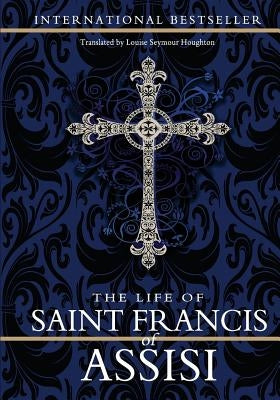 The Life of Saint Francis of Assisi by Houghton, Louise Seymour
