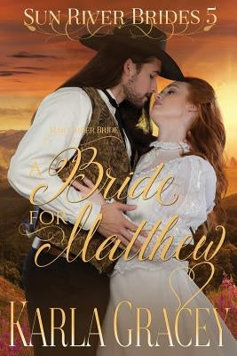 Mail Order Bride - A Bride for Matthew: Sweet Clean Historical Western Mail Order Bride inspirational Romance by Gracey, Karla
