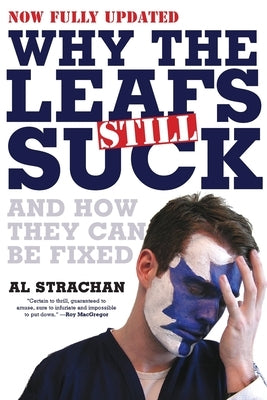 Why the Leafs Still Suck by Strachan, Al