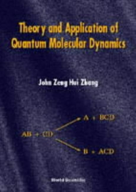 Theory and Application of Quantum Molecular Dynamics by Zhang, John Zeng Hui