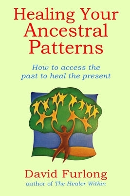Healing Your Ancestral Patterns by Furlong, David