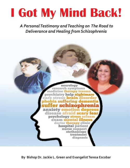 I Got My Mind Back: A Personal Testimony and Teaching on the Road to Deliverance and Healing from Schizophrenia by Escobar, Teresa