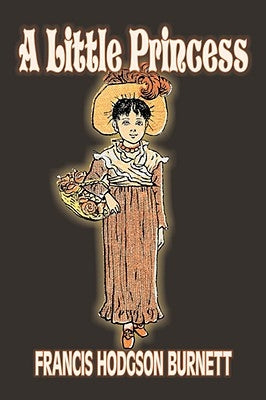 A Little Princess by Frances Hodgson Burnett, Juvenile Fiction, Classics, Family by Burnett, Francis Hodgson