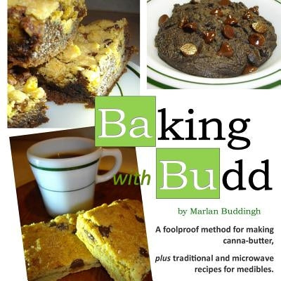 baking with budd: A guide to baking canna-butter medibles by Buddingh, Marlan J.