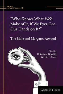 Who Knows What We'd Make of It, If We Ever Got Our Hands on It? (paperback) by Graybill, Rhiannon