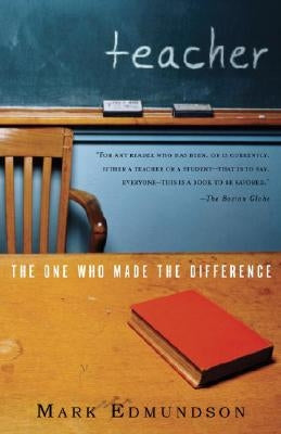 Teacher: The One Who Made the Difference by Edmundson, Mark