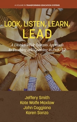 Look, Listen, Learn, LEAD: A District-Wide Systems Approach to Teaching and Learning in PreK-12 by Smith, Jeffery