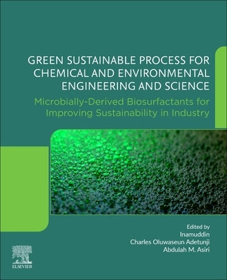 Green Sustainable Process for Chemical and Environmental Engineering and Science: Microbially-Derived Biosurfactants for Improving Sustainability in I by Inamuddin