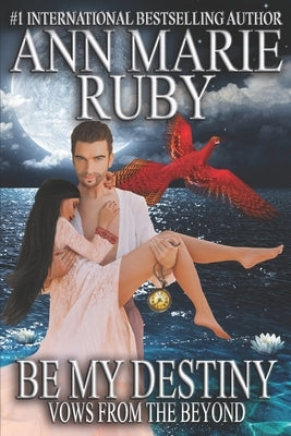 Be My Destiny: Vows From The Beyond by Ruby, Ann Marie