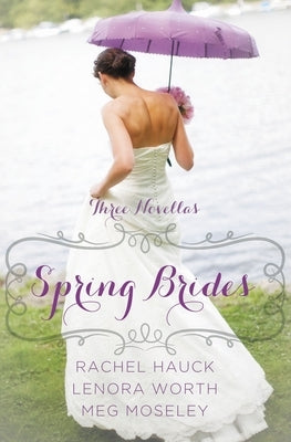 Spring Brides: A Year of Weddings Novella Collection by Hauck, Rachel
