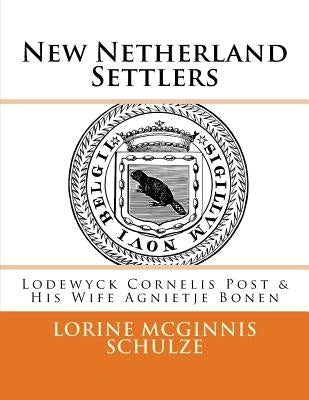 New Netherland Settlers: Lodewyck Cornelis Post & His Wife Agnietje Bonen by Schulze, Lorine McGinnis