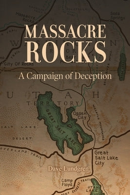 Massacre Rocks: A Campaign of Deception by Sine, Richard