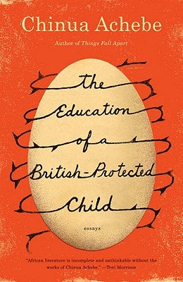 The Education of a British-Protected Child: Essays by Achebe, Chinua