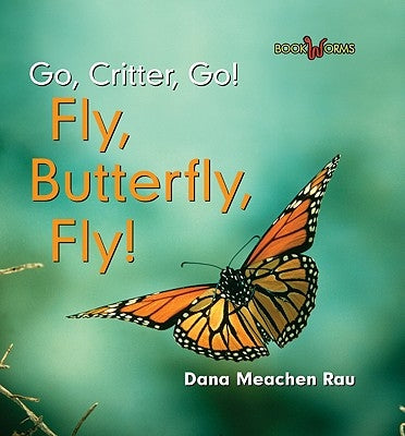 Fly, Butterfly, Fly! by Rau, Dana Meachen