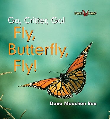 Fly, Butterfly, Fly! by Rau, Dana Meachen