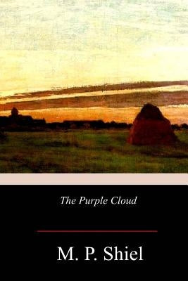 The Purple Cloud by Shiel, M. P.