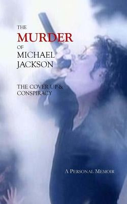 The Murder of Michael Jackson: The Cover Up & Conspiracy by Stefaniak, Deborah