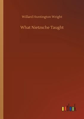 What Nietzsche Taught by Wright, Willard Huntington
