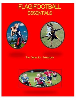 Flag Football Essentials (color): A Game for Everyone by Johnson, John