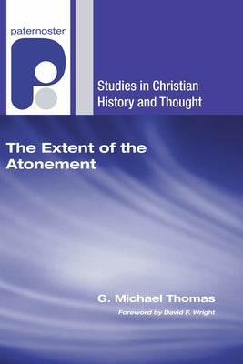 The Extent of the Atonement by Thomas, G. M.