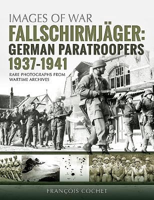 Fallschirmjäger: Volume 1 - German Paratroopers, 1937-1941 by Cochet, Franҫois