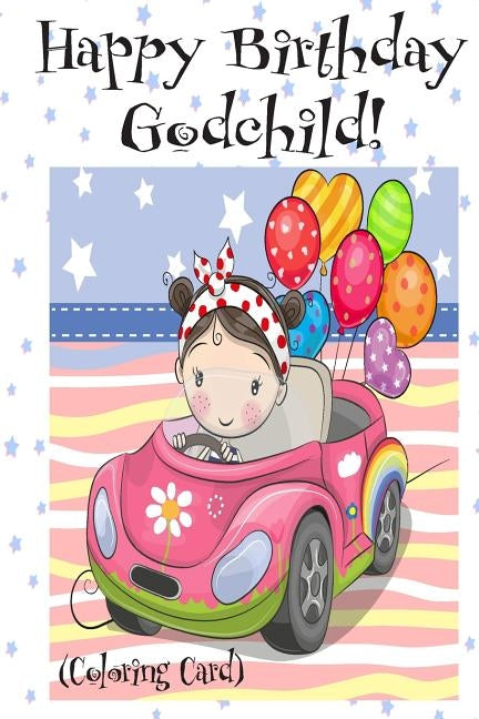 HAPPY BIRTHDAY GODCHILD! (Coloring Card): Personalized Birthday Card for Girls, Inspirational Birthday Messages! by Publishing, Florabella