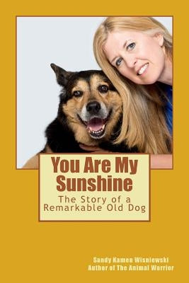 You Are My Sunshine: The Story of a Remarkable Old Dog by Wisniewski, Sandy Kamen