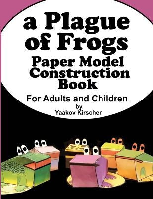 A Plague of Frogs: Paper Model Construction Book for Passover by Kirschen, Yaakov