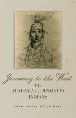 Journey to the West: The Alabama and Coushatta Indians by Shuck-Hall, Sheri M.