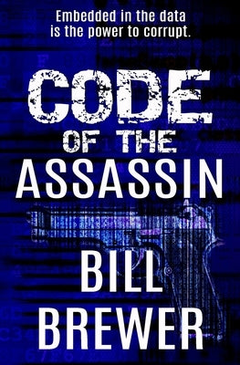 Code of the Assassin: Embedded in the data is the power to corrupt by Brewer, Bill