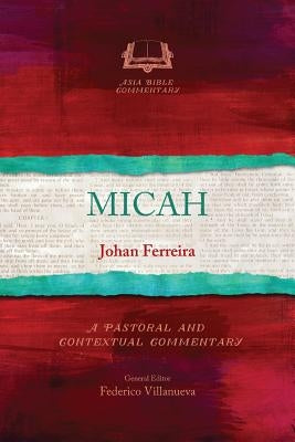 Micah: A Pastoral and Contextual Commentary by Ferreira, Johan