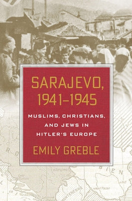 Sarajevo, 1941-1945 by Greble, Emily
