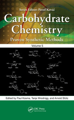 Carbohydrate Chemistry: Proven Synthetic Methods, Volume 5 by Kosma, Paul
