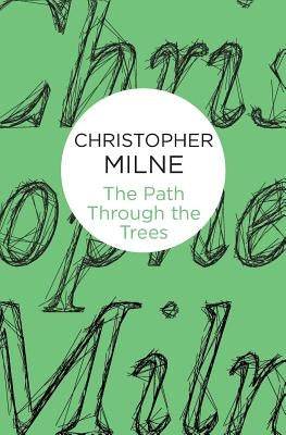 The Path Through the Trees by Milne, Christopher
