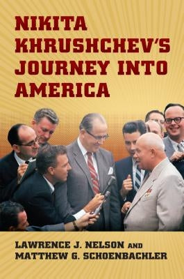 Nikita Khrushchev's Journey Into America by Schoenbachler, Matthew