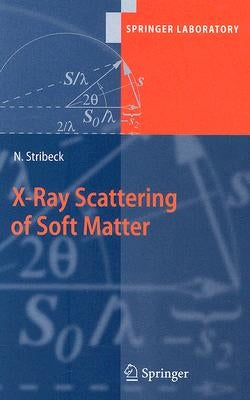 X-Ray Scattering of Soft Matter by Stribeck, Norbert