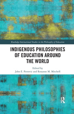 Indigenous Philosophies of Education Around the World by Petrovic, John