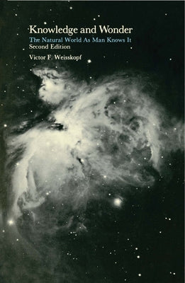 Knowledge and Wonder, second edition: The Natural World as Man Knows It by Weisskopf, Victor F.