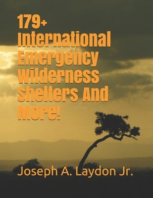 179+ International Emergency Wilderness Shelters And More! by Laydon Jr, Joseph a.