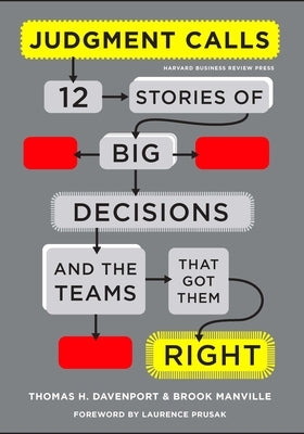 Judgment Calls: Twelve Stories of Big Decisions and the Teams That Got Them Right by Davenport, Thomas H.