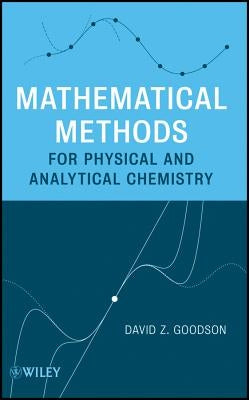Mathematical Methods for Physical and Analytical Chemistry by Goodson, David Z.