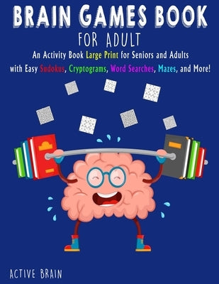 Brain Games Book for Adults: An Activity Book Large Print for Seniors and Adults with easy Sudokus, Cryptograms, Word Searches, Mazes, and More! (W by Brain, Active