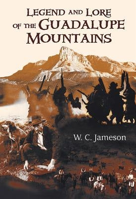 Legend and Lore of the Guadalupe Mountains by Jameson, W. C.