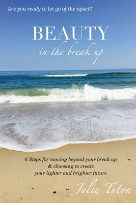 Beauty in the BreakUp by Tuton, Julie