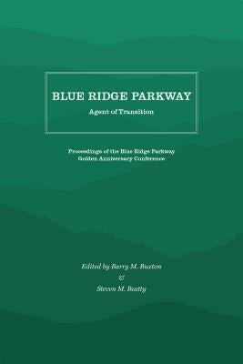 Blue Ridge Parkway: Agent of Transition by Buxton, Barry M.