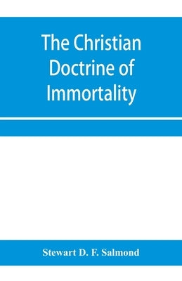 The Christian doctrine of immortality by D. F. Salmond, Stewart