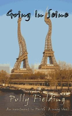 Going In Seine: An Apartment in Paris? A Crazy Idea! by Fielding, Polly