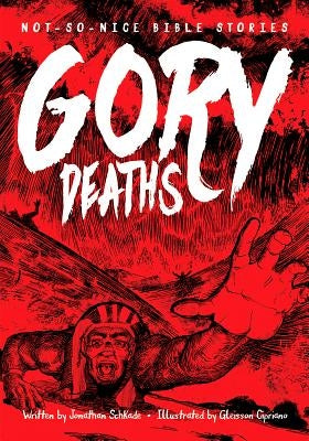 Not So Nice Bible Stories: Gory Deaths by Schkade, Jonathan